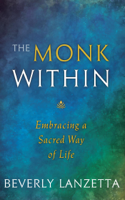 Beverly Lanzetta - The Monk WIthin: Embracing a Sacred Way of Life artwork