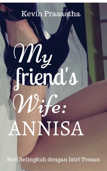 My Friend's Wife: Annisa