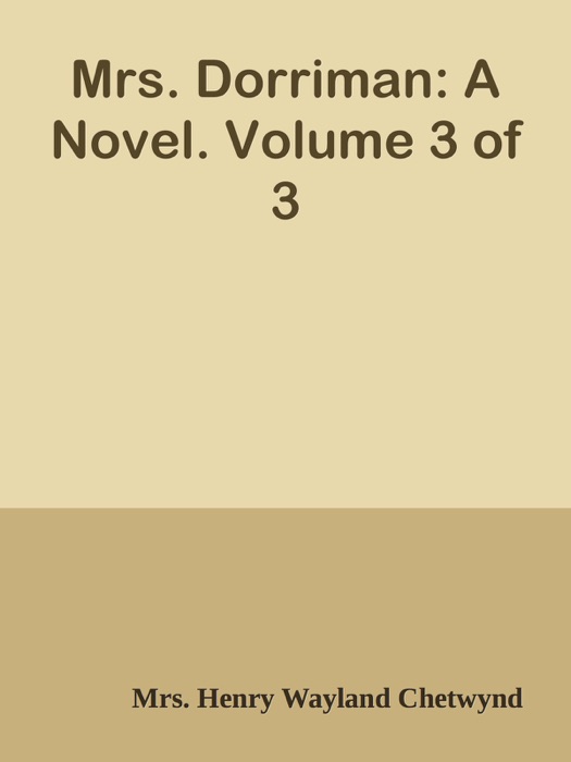 Mrs. Dorriman: A Novel. Volume 3 of 3