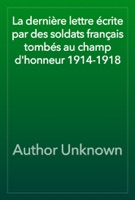 La dernière lettre écrite par des soldats français tombés au champ d'honneur 1914-1918
