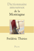 Dictionnaire amoureux de la montagne - Frédéric Thiriez