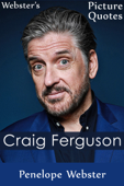 Webster's Craig Ferguson Picture Quotes - Penelope Webster