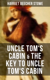 Uncle Tom's Cabin & The Key to Uncle Tom's Cabin - Harriet Beecher Stowe by  Harriet Beecher Stowe PDF Download