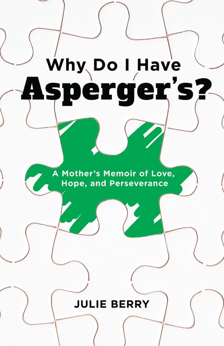 Why Do I Have Asperger’s?: A Mother’s Memoir of Love, Hope, and Perseverance