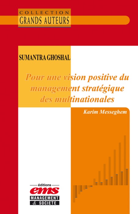 Sumantra Ghoshal - Pour une vision positive du management stratégique des multinationales