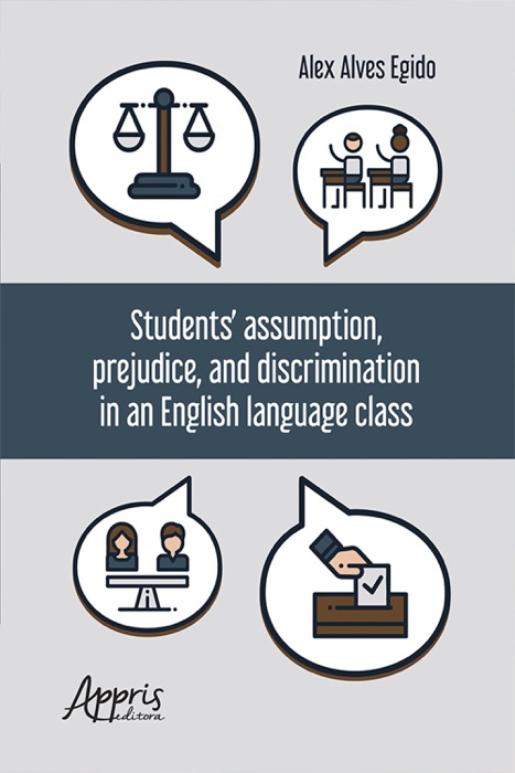 Students' Assumption, Prejudice, and Discrimination in an English Language Class