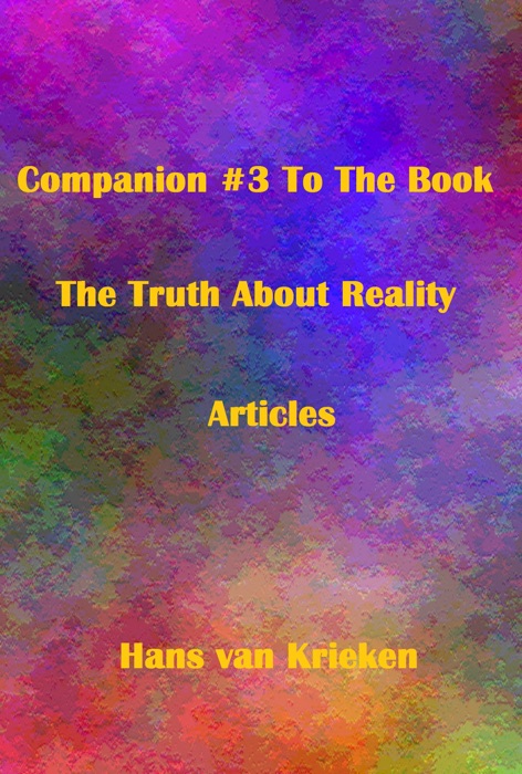 Companion #3 To The Book The Truth About Reality; Articles