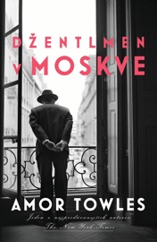 Džentlmen v Moskve - Amor Towles by  Amor Towles PDF Download