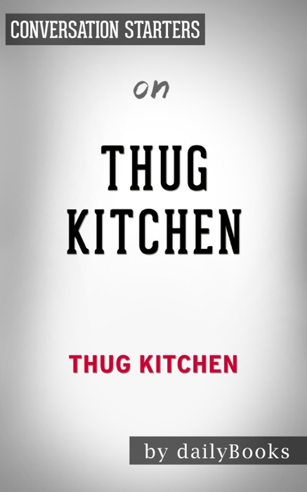 Thug Kitchen: Eat Like You Give a F**k by Thug Kitchen: Conversation Starters