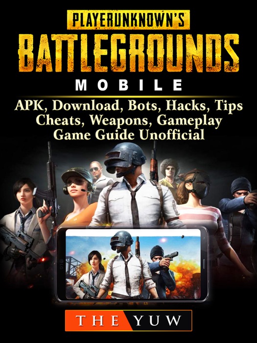 PUBG Mobile, APK, Download, Bots, Hacks, Tips, Cheats, Weapons, Gameplay, Game Guide Unofficial