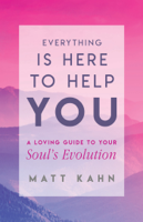 Matt Kahn - Everything Is Here to Help You artwork