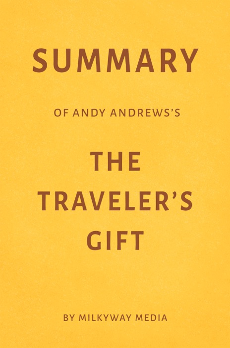 Summary of Andy Andrews’s The Traveler’s Gift by Milkyway Media