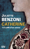 Catherine tome 1 - Il suffit d'un amour - Juliette Benzoni