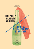 Teoria della classe disagiata - Raffaele Alberto Ventura