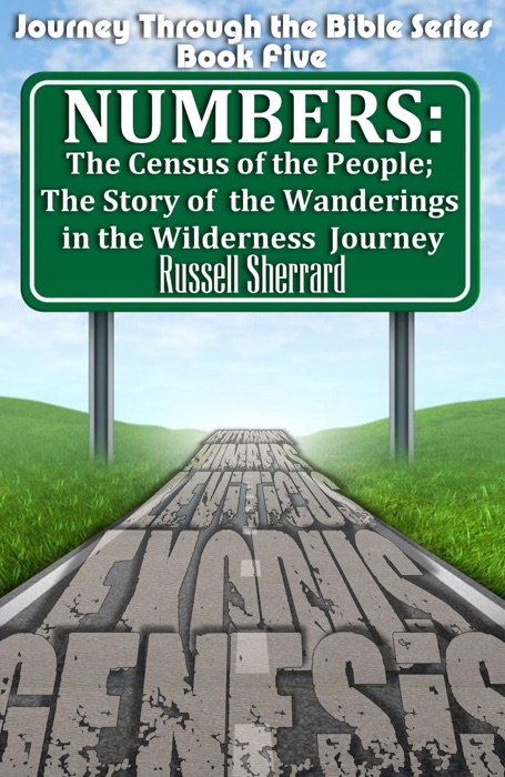 Numbers: The Census of the People; The Story of the Wanderings in the Wilderness Journey