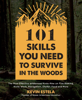 101 Skills You Need to Survive in the Woods - Kevin Estela