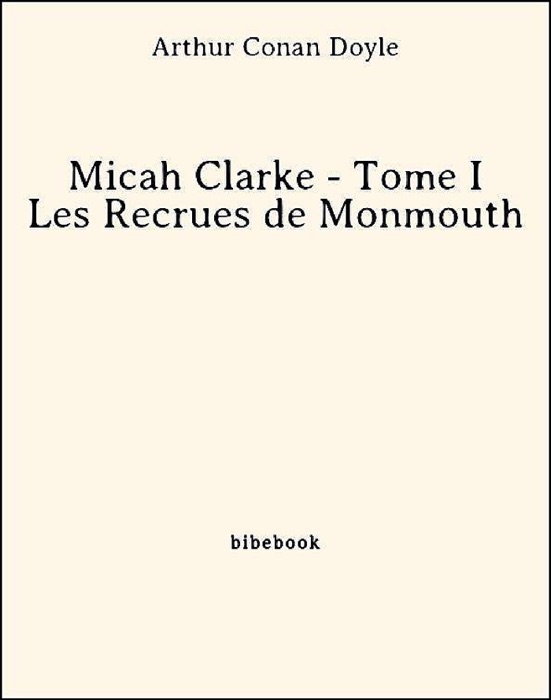 Micah Clarke - Tome I - Les Recrues de Monmouth