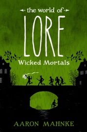 The World of Lore: Wicked Mortals - Aaron Mahnke by  Aaron Mahnke PDF Download