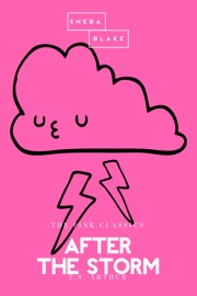After the Storm  The Pink Classics - T. S. Arthur by  T. S. Arthur PDF Download