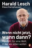 Wenn nicht jetzt, wann dann? - Harald Lesch & Klaus Kamphausen