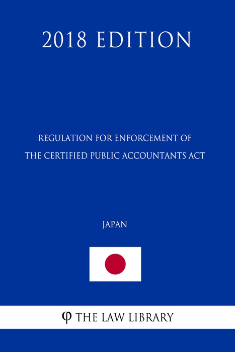 Regulation for Enforcement of the Certified Public Accountants Act (Japan) (2018 Edition)