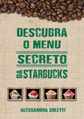 Descubra O Menu Secreto Da Starbucks - Alessandra Soletti