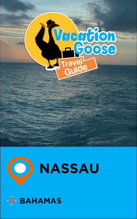 Vacation Goose Travel Guide Nassau Bahamas