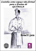 A Cozinha Como Espaço Não Formal Do Ensino De Química - Michael H. Garcia