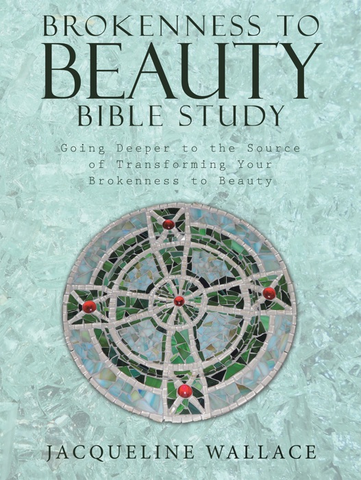 Brokenness to Beauty Bible Study