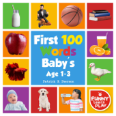 First 100 Words Baby's age 1-3 for Bright Minds & Sharpening Skills - First 100 Words Toddler Eye-Catchy Photographs Awesome for Learning & Vocabulary - Patrick N. Peerson