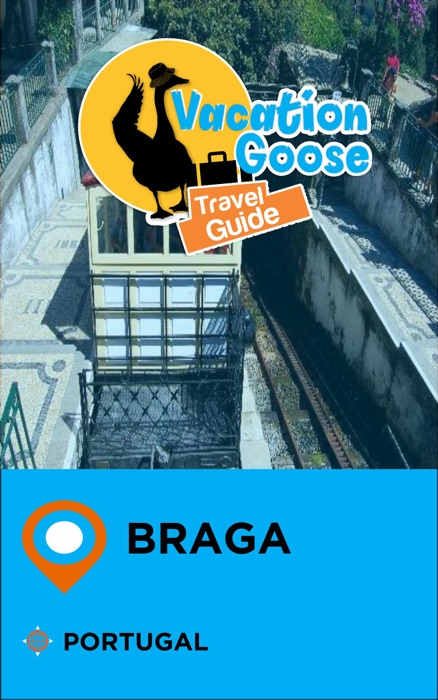 Vacation Goose Travel Guide Braga Portugal