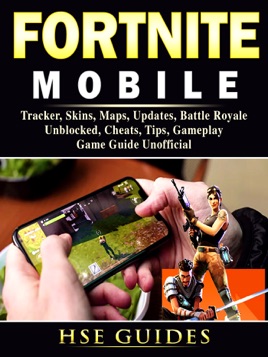 Fortnite Mobile Tracker Skins Maps Updates Battle Royale Unblocked Cheats Tips Gameplay Game Guide Unofficial On Apple Books - roblox game login download studio unblocked tips cheats hacks app apk accounts guide unofficial ebook