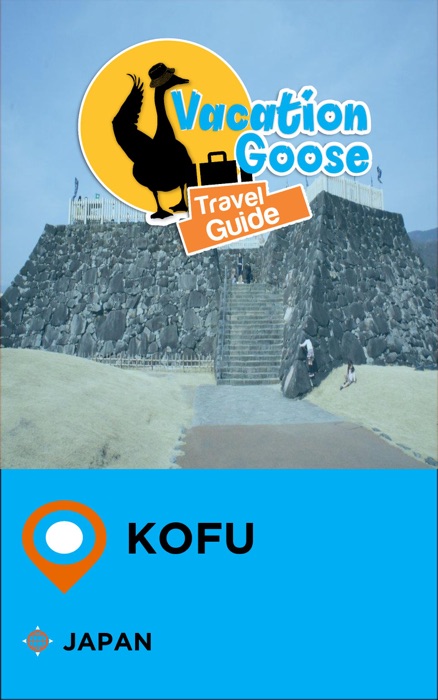 Vacation Goose Travel Guide Kofu Japan