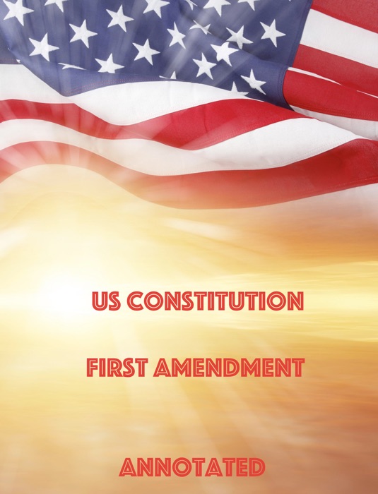 US Constitution First Amendment Annotated