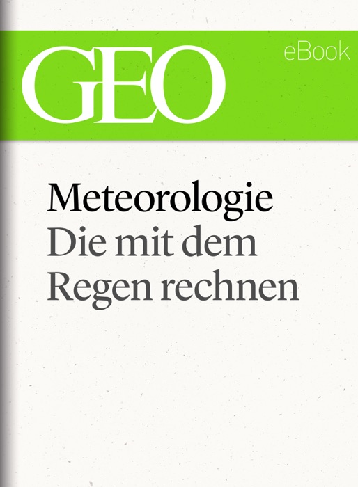 Meteorologie: Die mit dem Regen rechnen (GEO eBook Single)