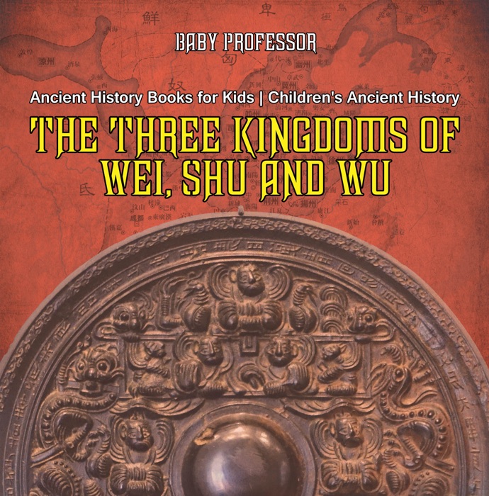 The Three Kingdoms of Wei, Shu and Wu - Ancient History Books for Kids  Children's Ancient History