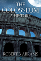 Robert B. Abrams - The Colosseum: A History artwork