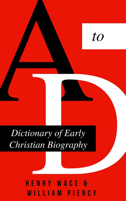Dictionary of Early Christian Biography (A-D)