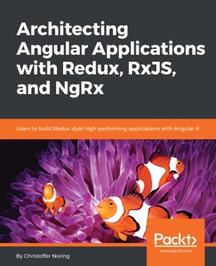 Architecting Angular Applications with Redux, RxJS, and NgRx - Christoffer Noring