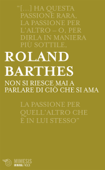 Non si riesce mai a parlare di ciò che si ama - Roland Barthes