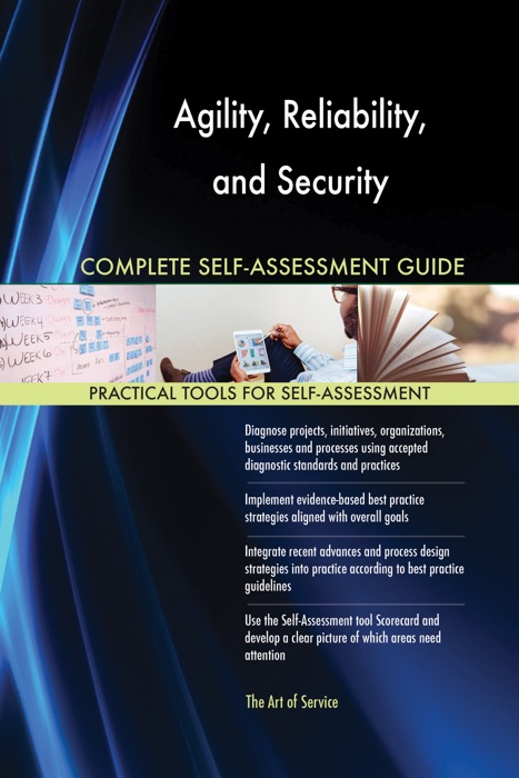 Agility, Reliability, and Security Complete Self-Assessment Guide