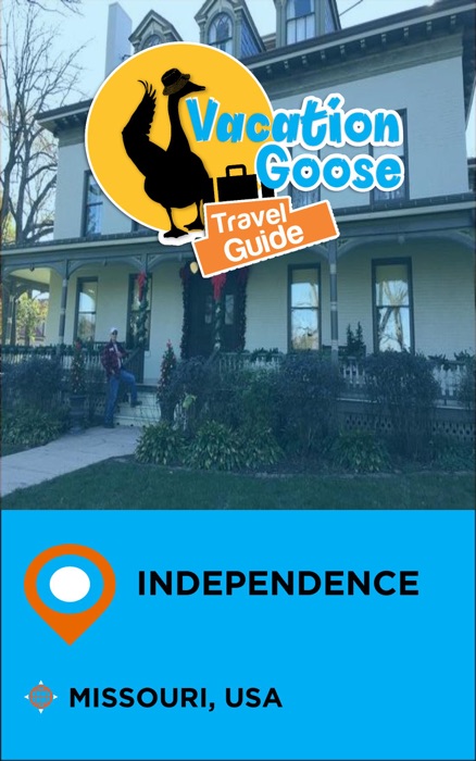 Vacation Goose Travel Guide Independence Missouri, USA