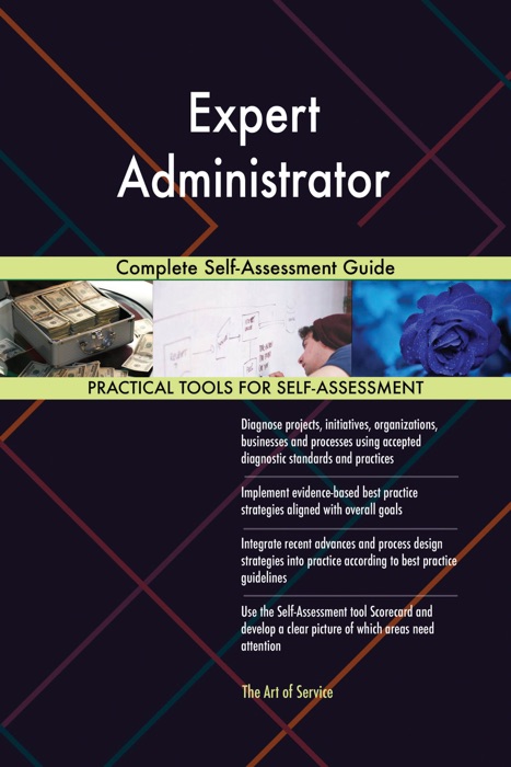 Expert Administrator Complete Self-Assessment Guide