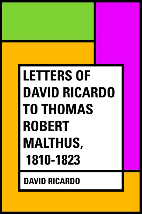 Letters of David Ricardo to Thomas Robert Malthus, 1810-1823