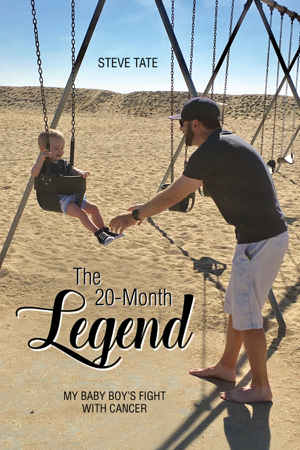Read & Download The 20-Month Legend: My Baby Boy’s Fight with Cancer Book by Steve Tate Online