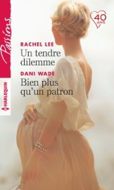 Un tendre dilemme - Bien plus qu'un patron - Rachel Lee & Dani Wade by  Rachel Lee & Dani Wade PDF Download