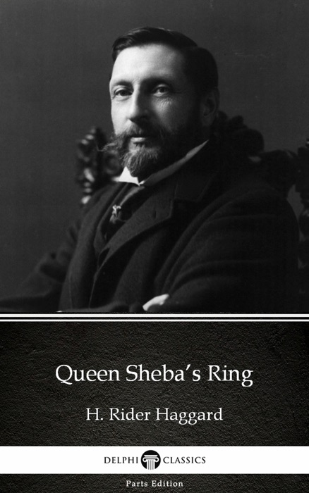 Queen Sheba’s Ring by H. Rider Haggard - Delphi Classics (Illustrated)