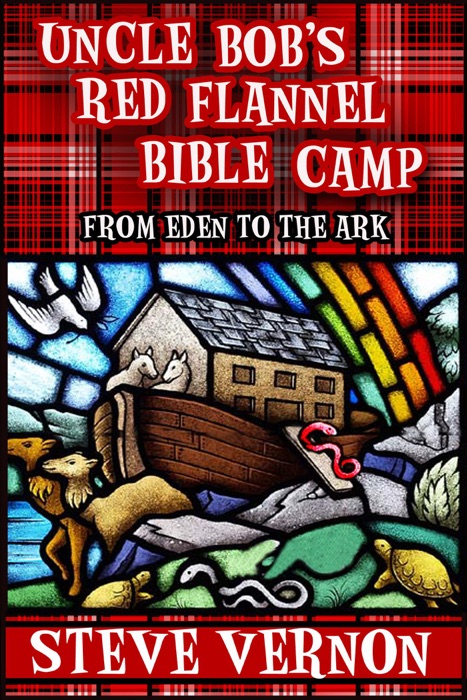 Uncle Bob's Red Flannel Bible Camp - From Eden to the Ark