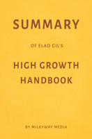 Milkyway Media - Summary of Elad Gil’s High Growth Handbook by Milkyway Media artwork