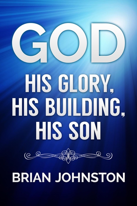 God: His Glory, His Building, His Son